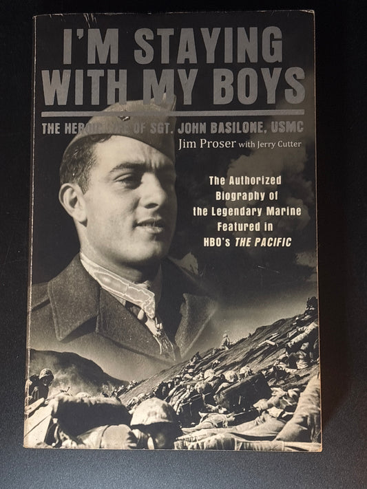 I'm Staying with My Boys The Heroic Life of Sgt. John Basilone, USMC