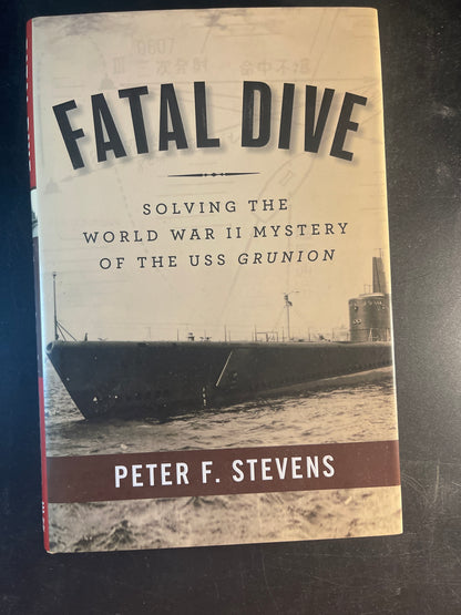 Fatal Dive Solving the World War II Mystery of the USS Grunion
