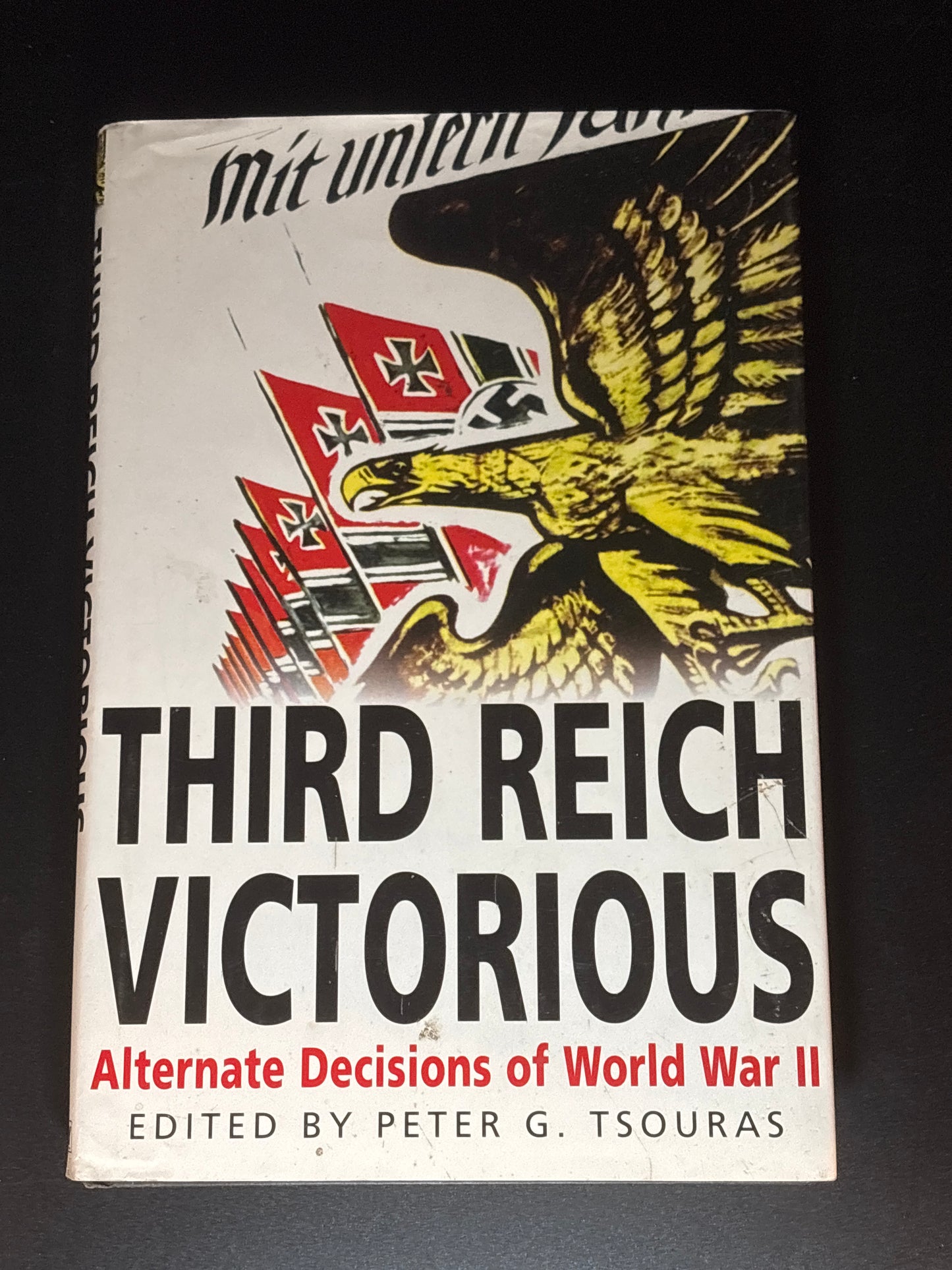 Third Reich Victorious The Alternate History of how the Germans Won the War