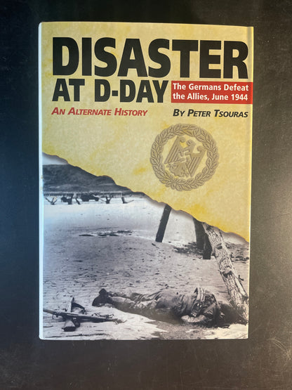 Disaster at D-Day The Germans Defeat the Allies, June 1944