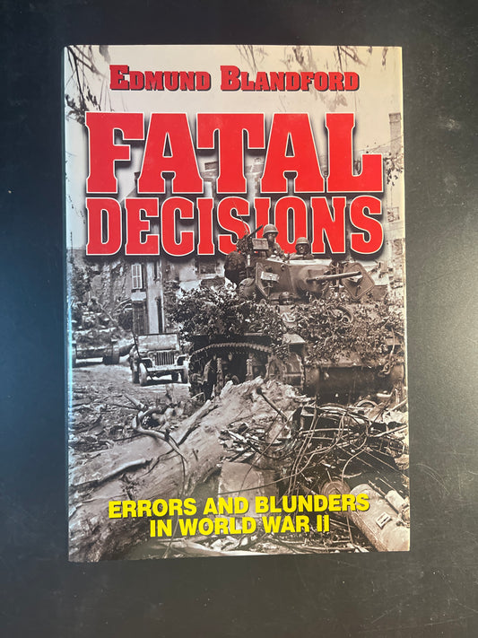 Fatal Decisions Errors and Blunders in World War II