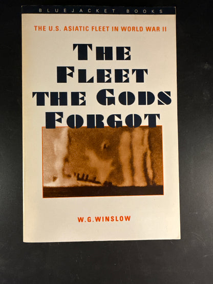 The Fleet the Gods Forgot The United States Asiatic Fleet in World War II