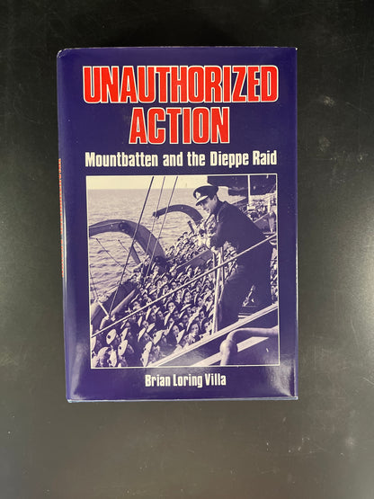 Unauthorized Action: Mountbatten and the Dieppe Raid