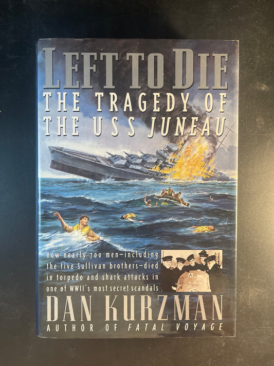 LEFT TO DIE: The Tragedy of the USS Juneau