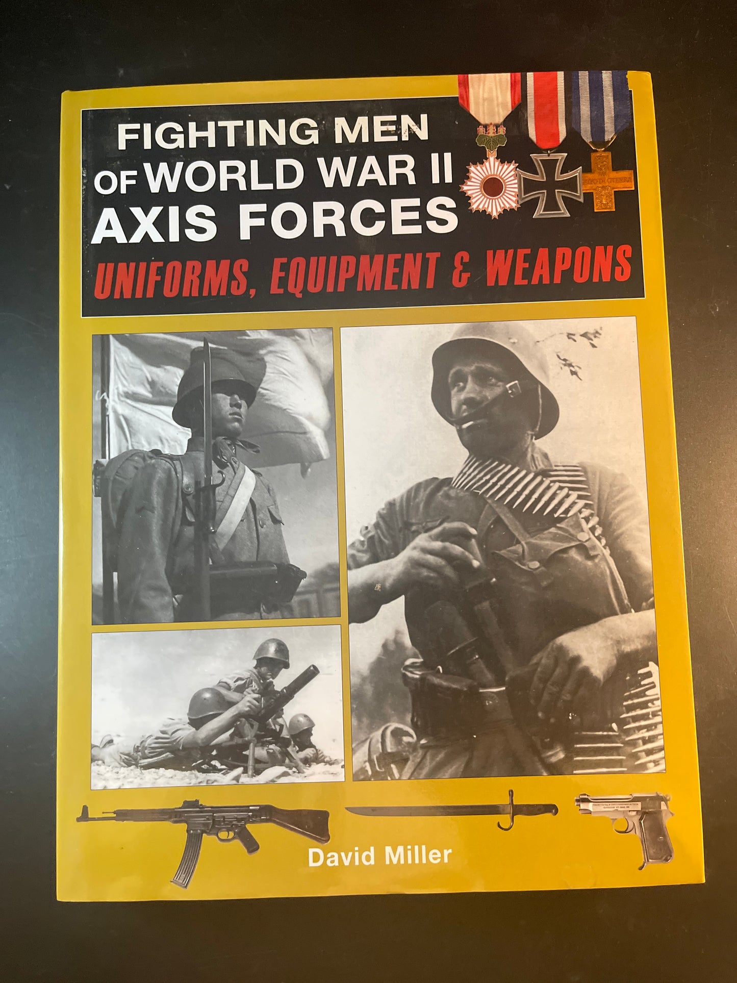 Fighting Men of World War II Axis Forces Uniforms, Equipment & Weapons