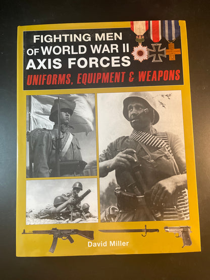 Fighting Men of World War II Axis Forces Uniforms, Equipment & Weapons