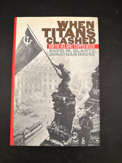 When Titans Clashed: How the Red Army Stopped Hitler (Modern War Studies)