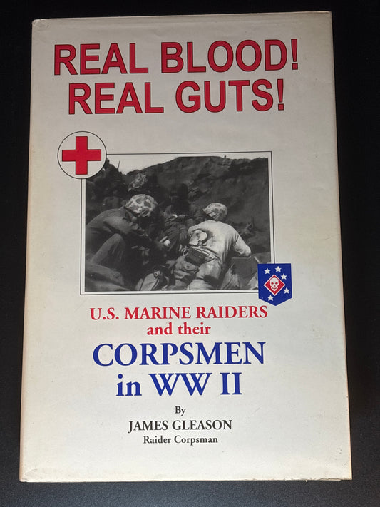 Real Blood! Real Guts! U.S. Marine Raiders and Their Corpsmen in WWII