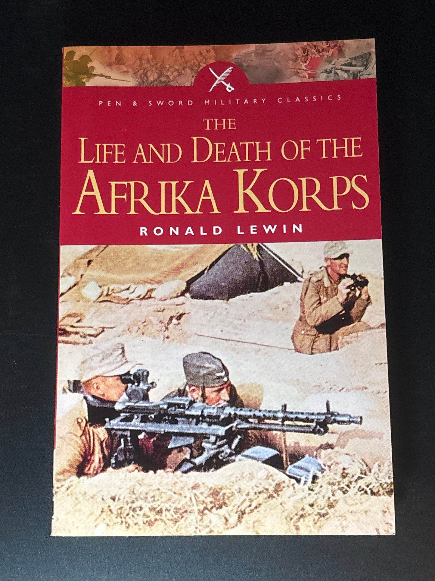 The Life and Death of the Afrika Korps A Biography