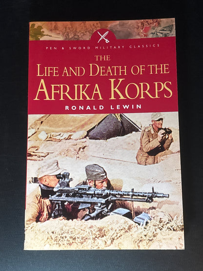 The Life and Death of the Afrika Korps A Biography