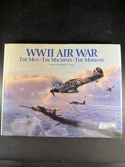 WWII Air War The Men, the Machines, the Missions