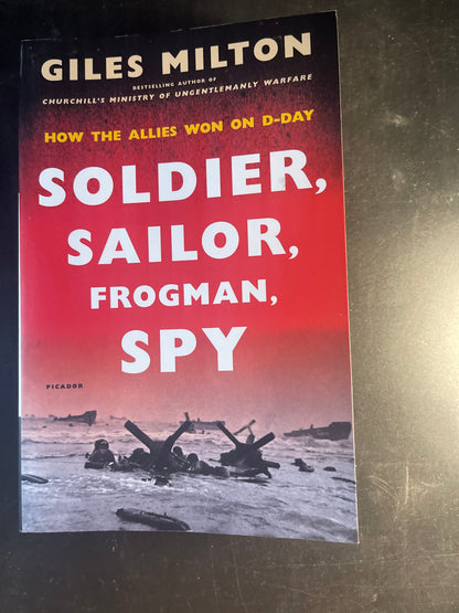 Soldier, Sailor, Frogman, Spy How the Allies Won on D-Day