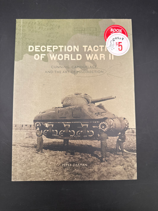 Deception Tactics of World War II Cunning, Camouflage, and the Art of Misdirection