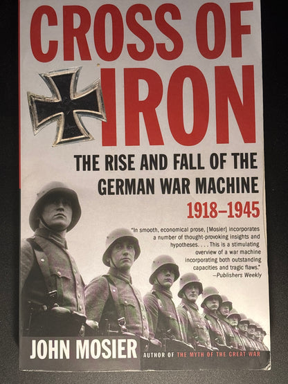 Cross of Iron The Rise and Fall of the German War Machine, 1918-1945