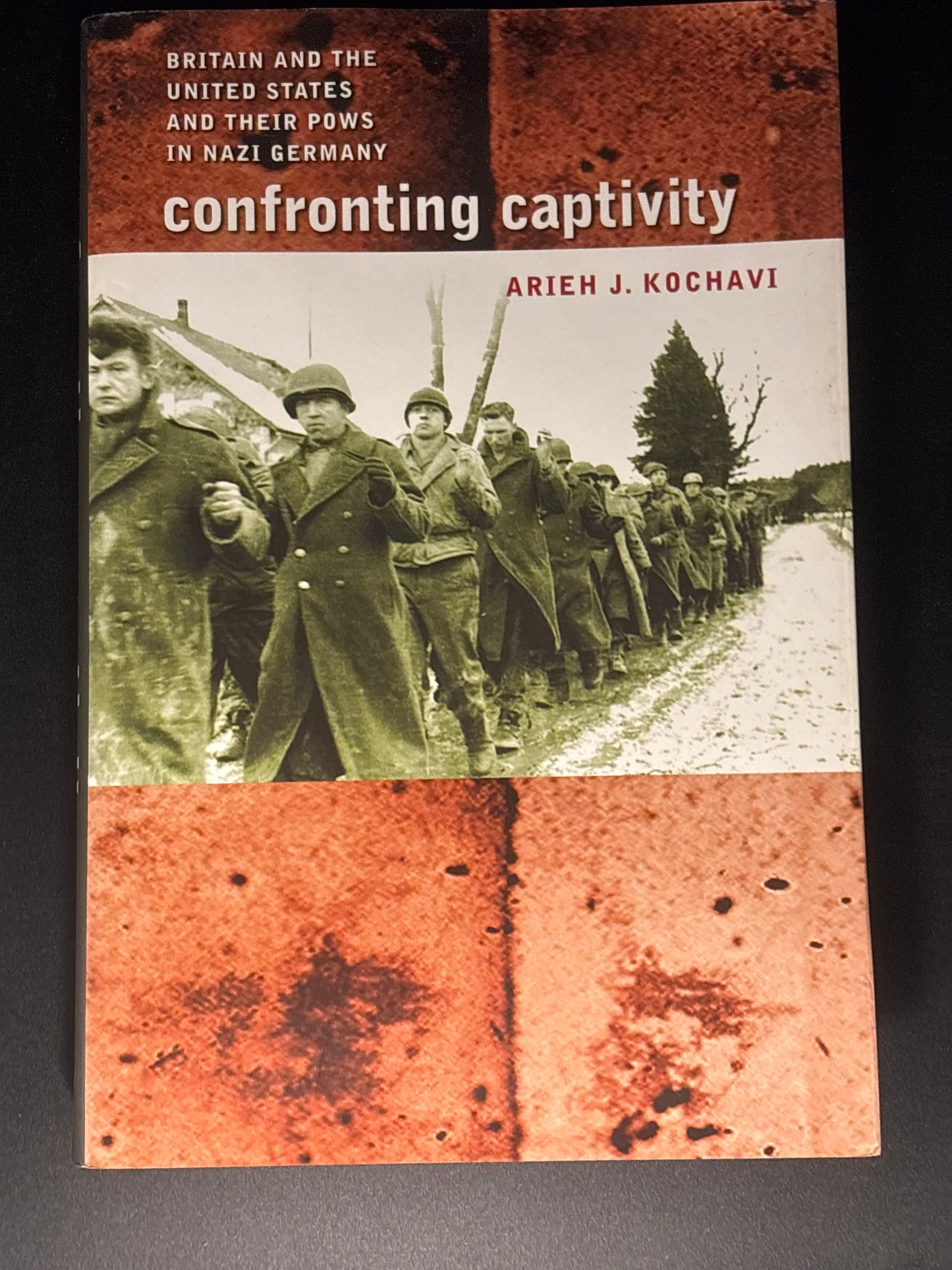 Confronting Captivity Britain and the United States and Their POWs in Nazi Germany