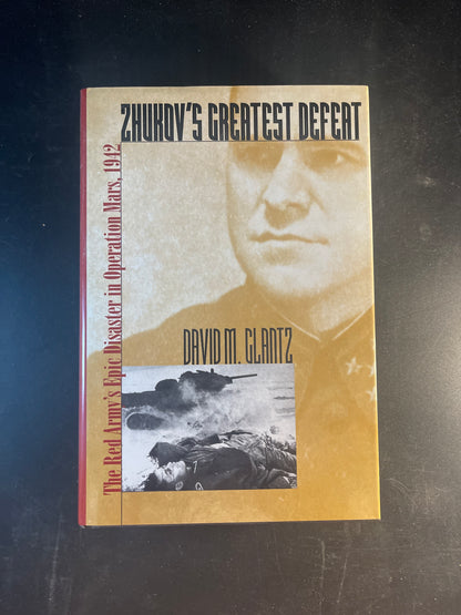 Zhukov's Greatest Defeat: The Red Army's Epic Disaster in Operation Mars, 1942 (Modern War Studies)