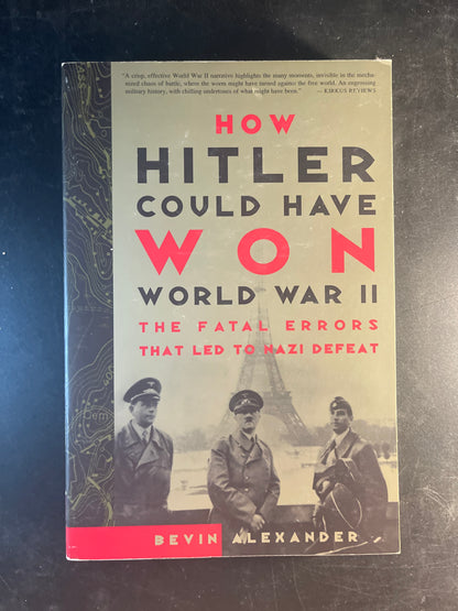 How Hitler Could Have Won World War II The Fatal Errors That Led to Nazi Defeat