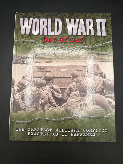 World War II Day by Day The Greatest Military Conflict Exactly as it Happened