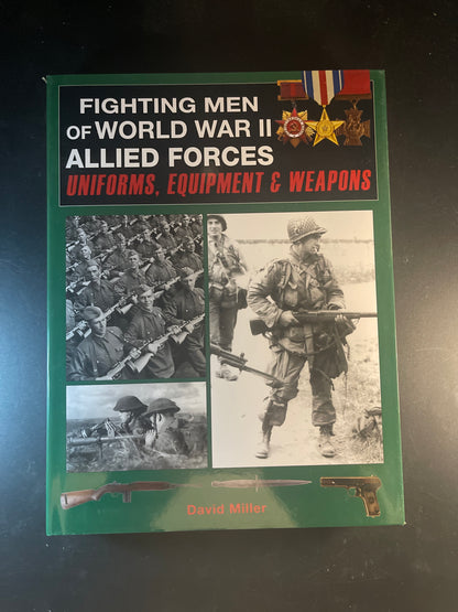 Fighting Men of World War II: Allied Forces – Uniforms, Equipment & Weapons