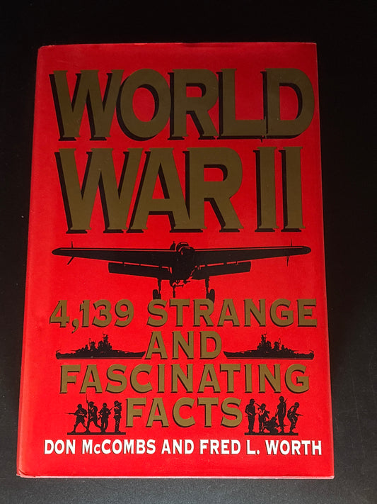 World War II Strange and Fascinating Facts : 4139 Entries about the People, the Battles, and the Events