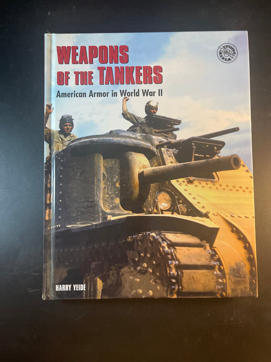 Weapons of the Tankers American Armor in World War II