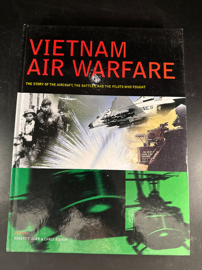 Vietnam Air Warfare The Story of the Aircraft, the Battles, and the Pilots who Fought