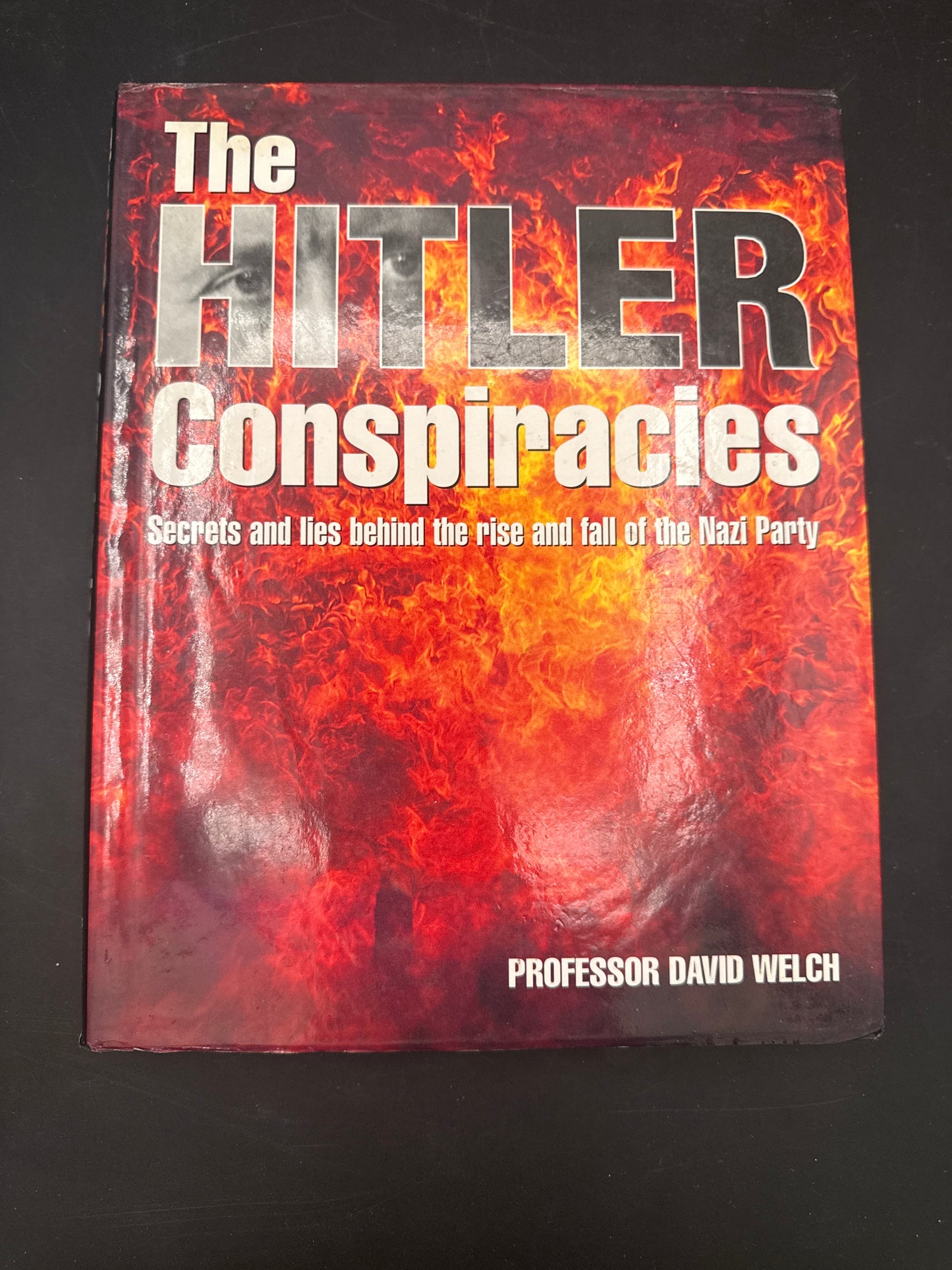 The Hitler Conspiracies Secrets and Lies Behind the Rise and Fall of the Nazi Party