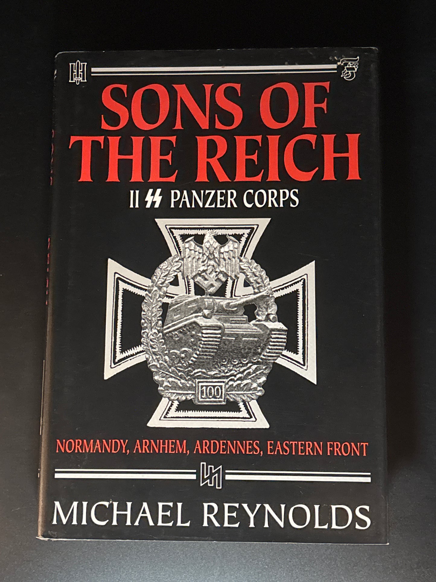Sons of the Reich The History of II SS Panzer Corps in Normandy, Arnhem, the Ardennes and on the Eastern Front
