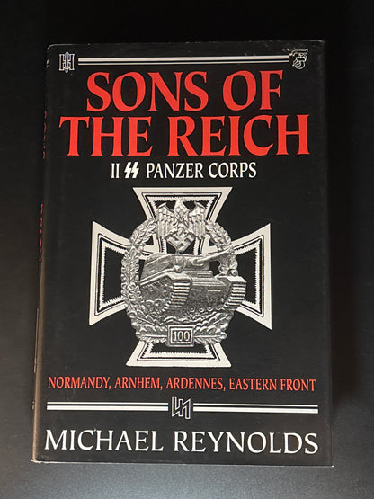 Sons of the Reich The History of II SS Panzer Corps in Normandy, Arnhem, the Ardennes and on the Eastern Front