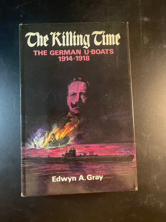The Killing Time: The German U-Boats 1914–1918