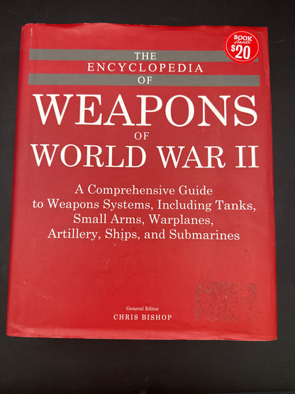 The Encyclopedia of Weapons of World War II A Comprehensive Guide to Weapons Systems, Including Tanks, Small Arms, Warplanes, Artillery, Ships, and Submarines