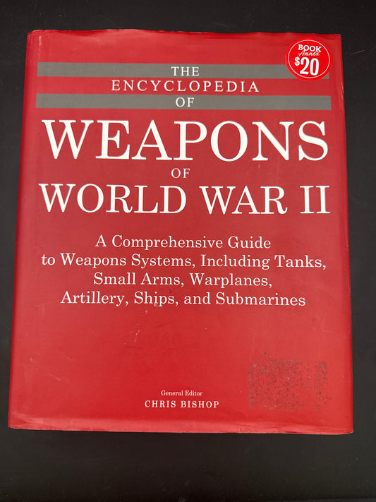 The Encyclopedia of Weapons of World War II A Comprehensive Guide to Weapons Systems, Including Tanks, Small Arms, Warplanes, Artillery, Ships, and Submarines