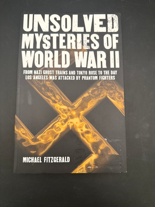 Unsolved Mysteries of World War II From Nazi Ghost Trains and Tokyo Rose to the Day Los Angeles was Attacked by Phantom Fighter