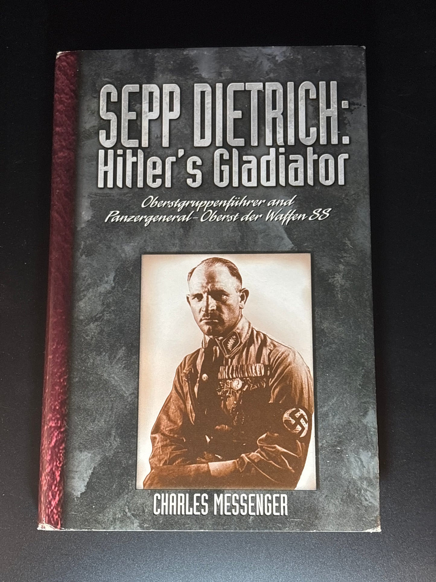 Hitler's Gladiator: The Life and Times of Oberstgruppenfuhrer and Panzergeneral-Oberst Der Waffen SS Sepp Dietrich