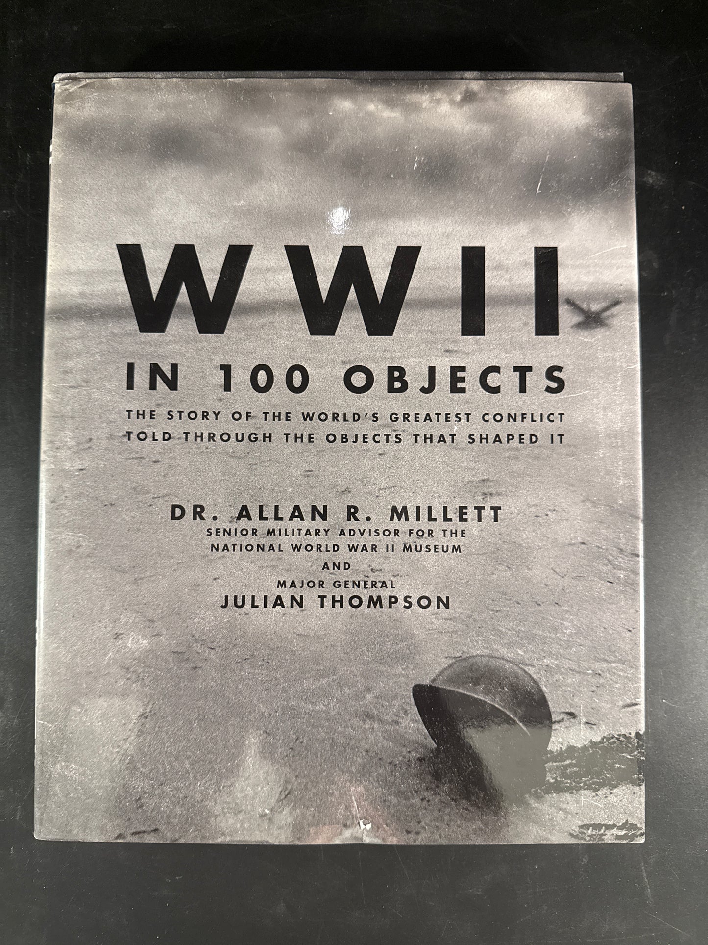 WWII in 100 Objects The Story of the World's Greatest Conflict Told Through the Objects that Shaped it