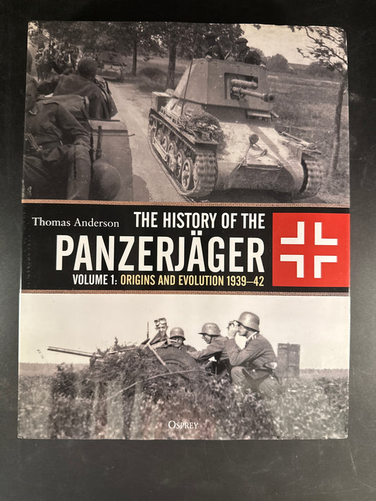 The History of the Panzerjäger: Volume 1: Origins and Evolution 1939–42