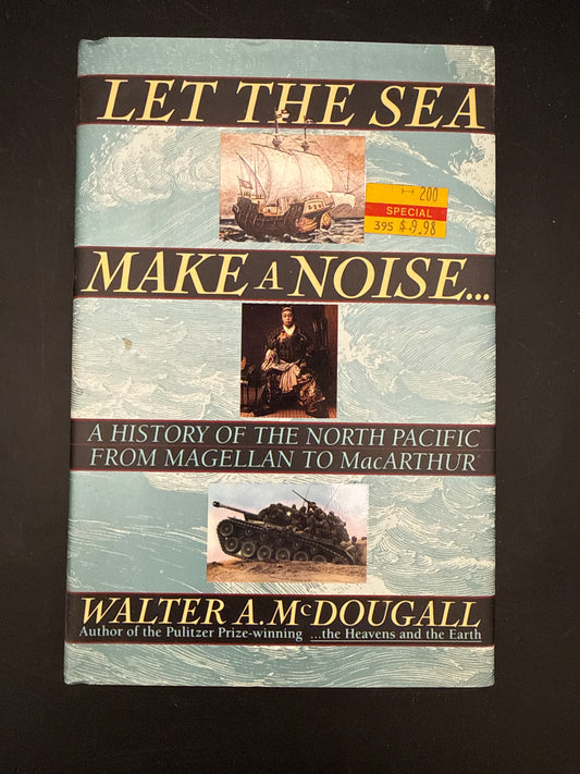 Let The Sea Make A Noise: A History Of The North Pacific From Magellan To Macarthur