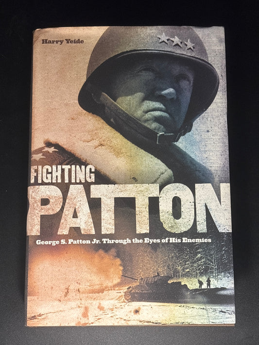 Fighting Patton George S. Patton Jr. Through the Eyes of His Enemies