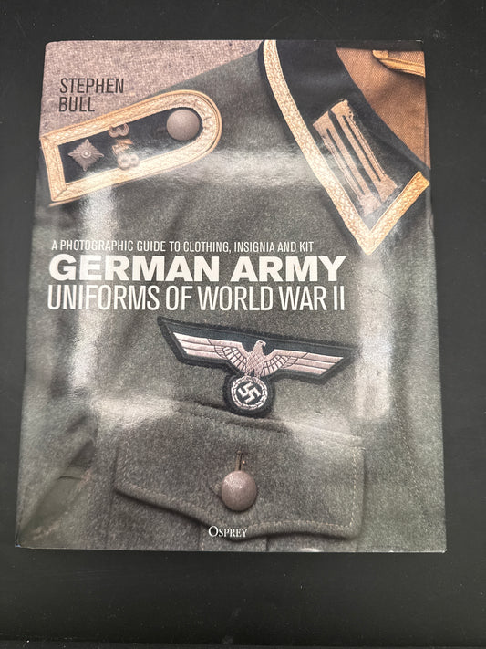 German Army Uniforms of World War II A Photographic Guide to Clothing, Insignia and Kit