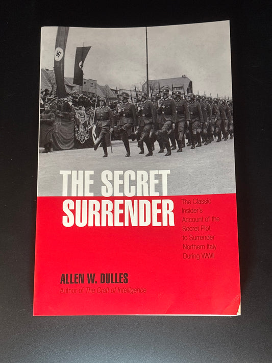 The Secret Surrender The Classic Insider's Account of the Secret Plot to Surrender Northern Italy During WWII