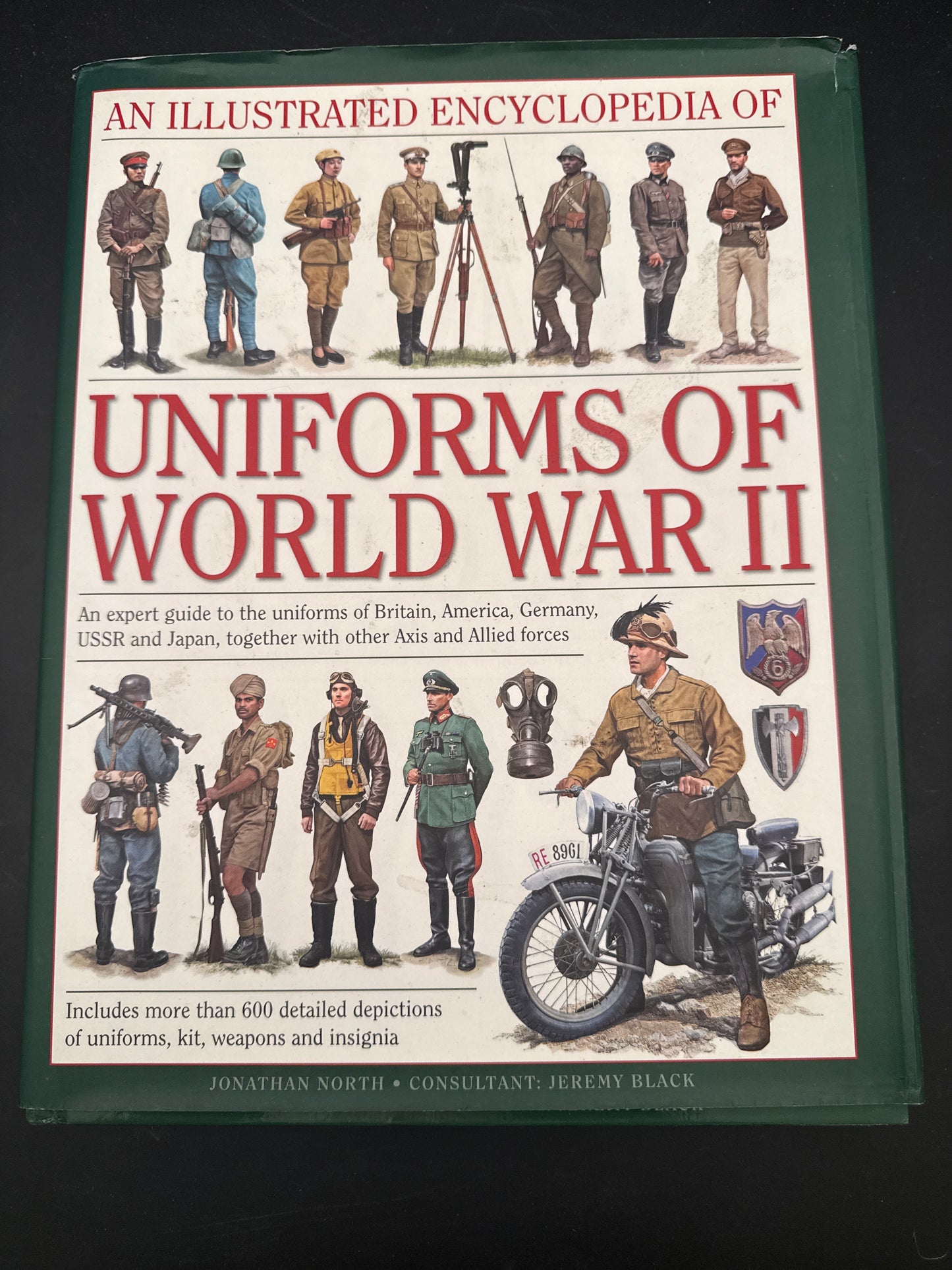 An Illustrated Encyclopedia of Uniforms of World War II An Expert Guide To The Uniforms Of Britain, America, Germany, Ussr And Japan, Together With Other Axis And Allied Forces